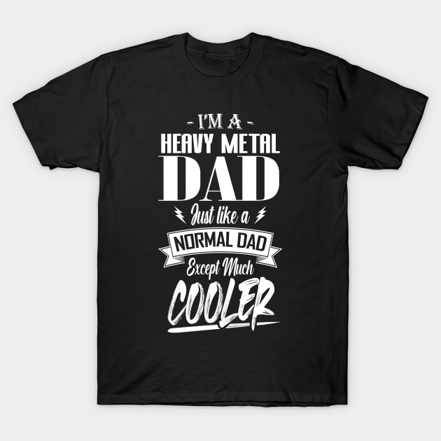 I'm a Heavy Metal Dad Just like a Normal Dad Except Much Cooler T-Shirt by mathikacina